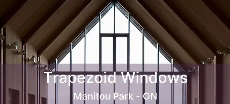 Trapezoid Windows Manitou Park - ON