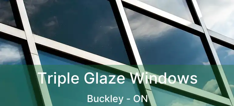 Triple Glaze Windows Buckley - ON
