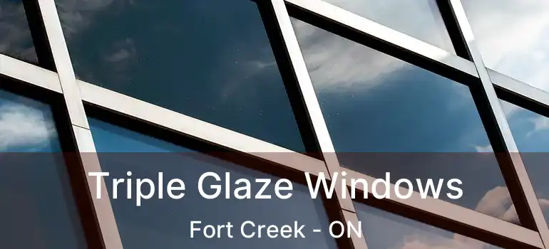 Triple Glaze Windows Fort Creek - ON