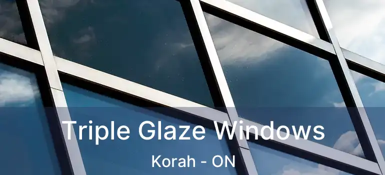 Triple Glaze Windows Korah - ON