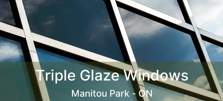 Triple Glaze Windows Manitou Park - ON