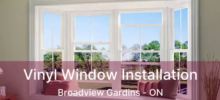 Vinyl Window Installation Broadview Gardins - ON
