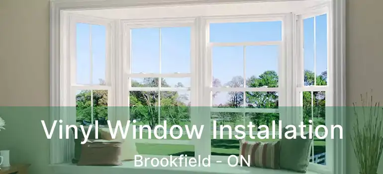 Vinyl Window Installation Brookfield - ON