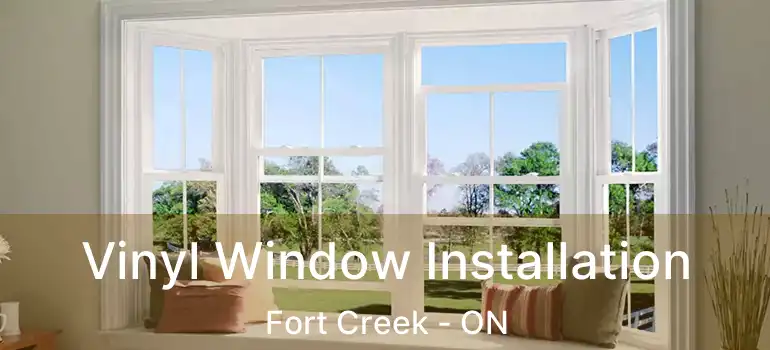 Vinyl Window Installation Fort Creek - ON