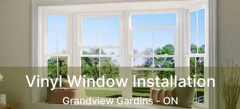 Vinyl Window Installation Grandview Gardins - ON