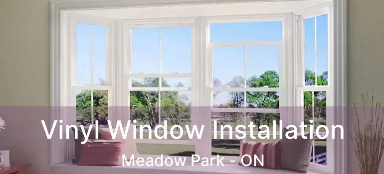 Vinyl Window Installation Meadow Park - ON