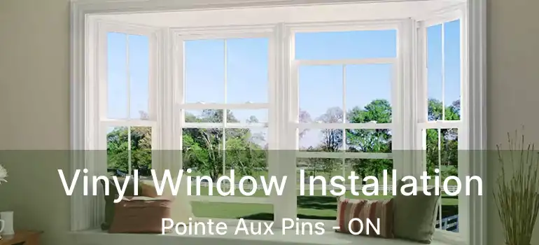Vinyl Window Installation Pointe Aux Pins - ON