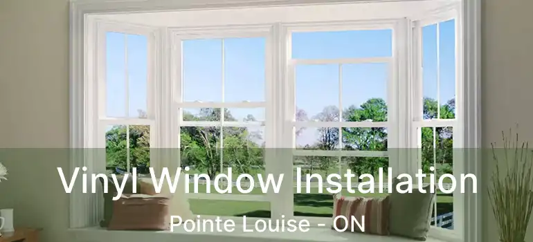 Vinyl Window Installation Pointe Louise - ON
