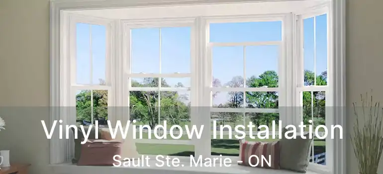 Vinyl Window Installation Sault Ste. Marie - ON