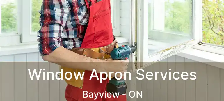 Window Apron Services Bayview - ON