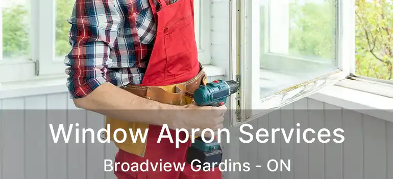 Window Apron Services Broadview Gardins - ON