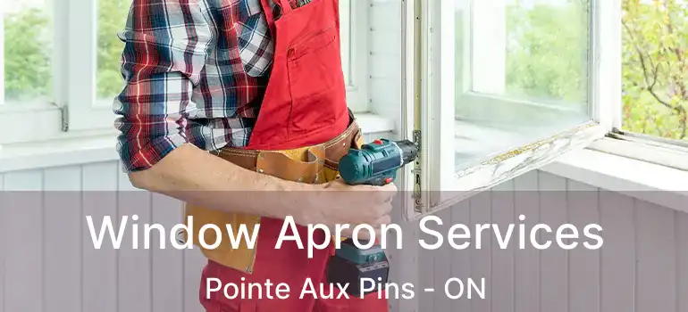 Window Apron Services Pointe Aux Pins - ON