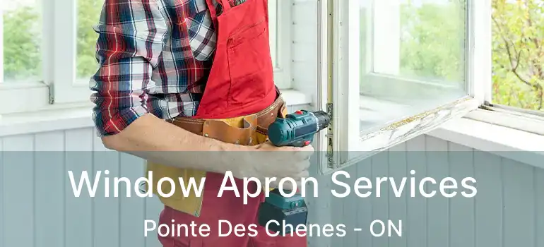 Window Apron Services Pointe Des Chenes - ON