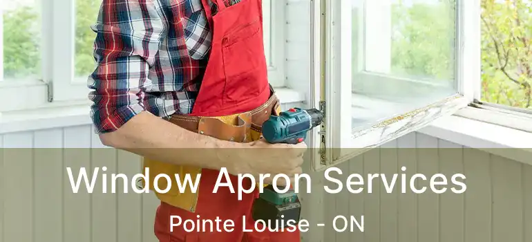 Window Apron Services Pointe Louise - ON