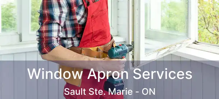 Window Apron Services Sault Ste. Marie - ON