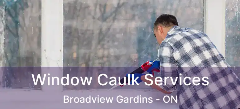 Window Caulk Services Broadview Gardins - ON