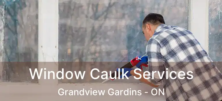 Window Caulk Services Grandview Gardins - ON