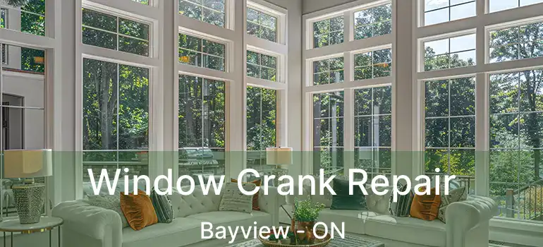 Window Crank Repair Bayview - ON