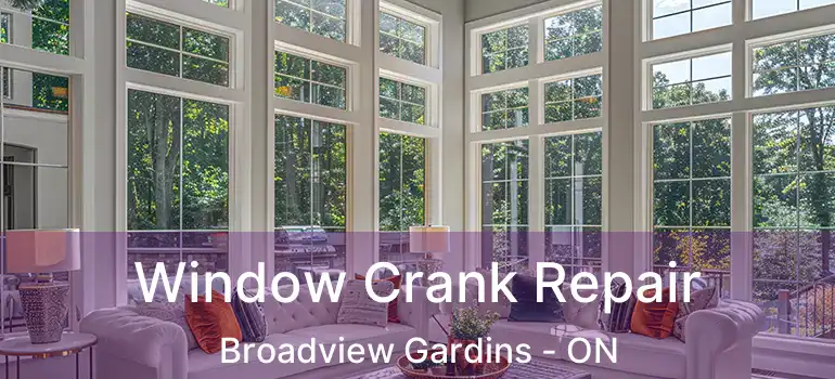Window Crank Repair Broadview Gardins - ON
