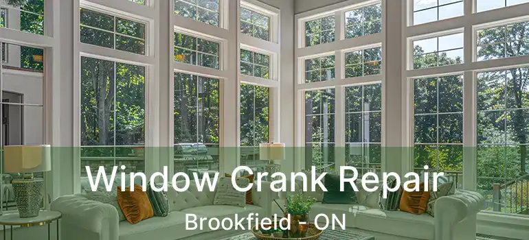Window Crank Repair Brookfield - ON