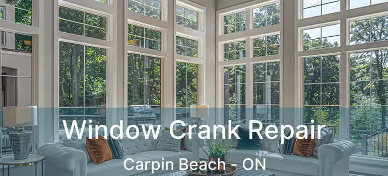 Window Crank Repair Carpin Beach - ON