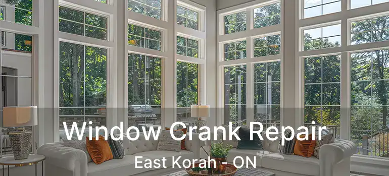 Window Crank Repair East Korah - ON
