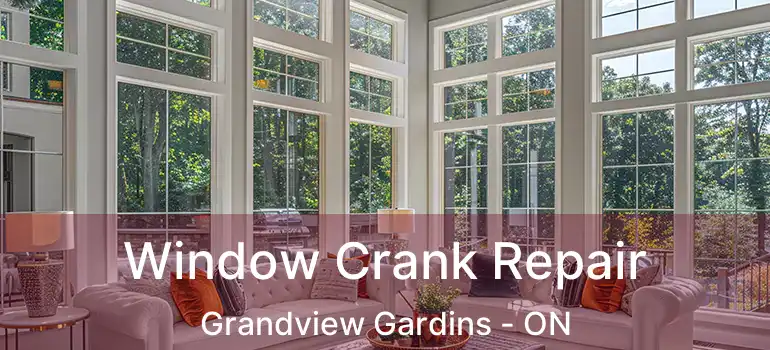 Window Crank Repair Grandview Gardins - ON