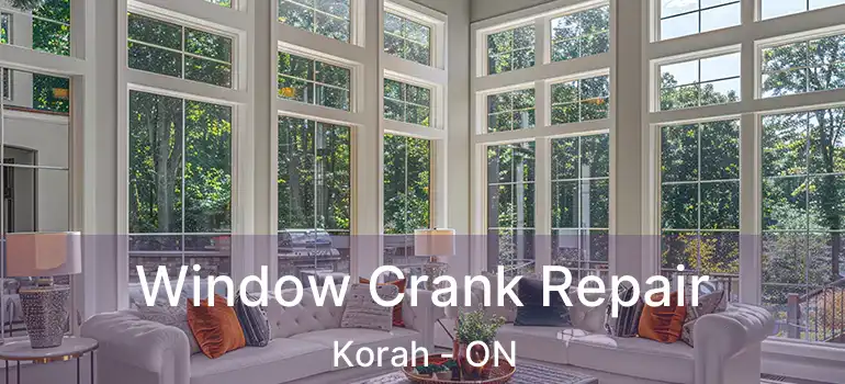 Window Crank Repair Korah - ON