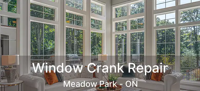 Window Crank Repair Meadow Park - ON