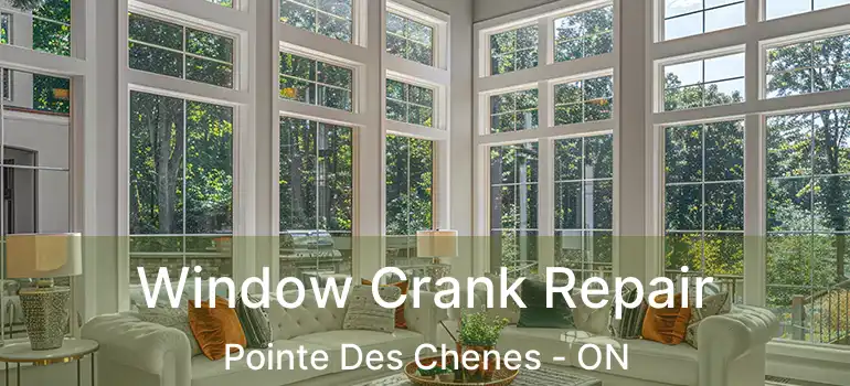 Window Crank Repair Pointe Des Chenes - ON