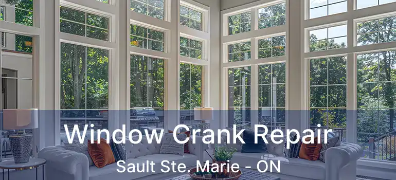 Window Crank Repair Sault Ste. Marie - ON