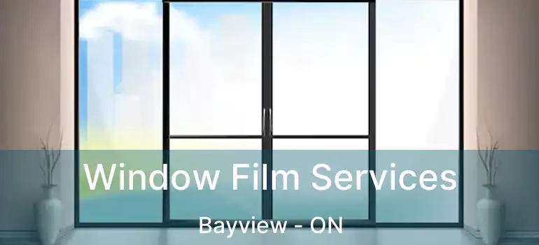 Window Film Services Bayview - ON
