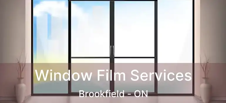 Window Film Services Brookfield - ON