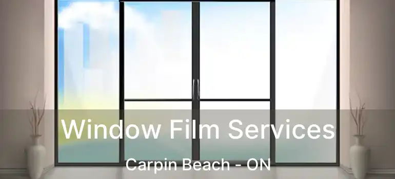 Window Film Services Carpin Beach - ON