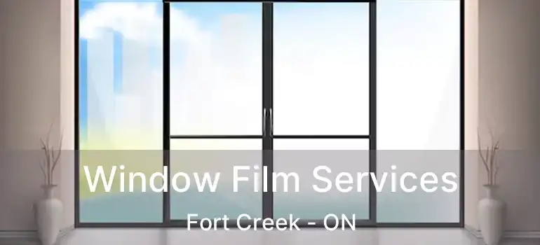 Window Film Services Fort Creek - ON