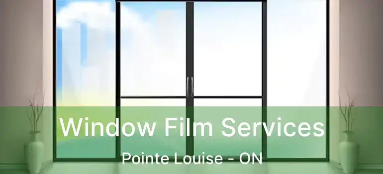 Window Film Services Pointe Louise - ON