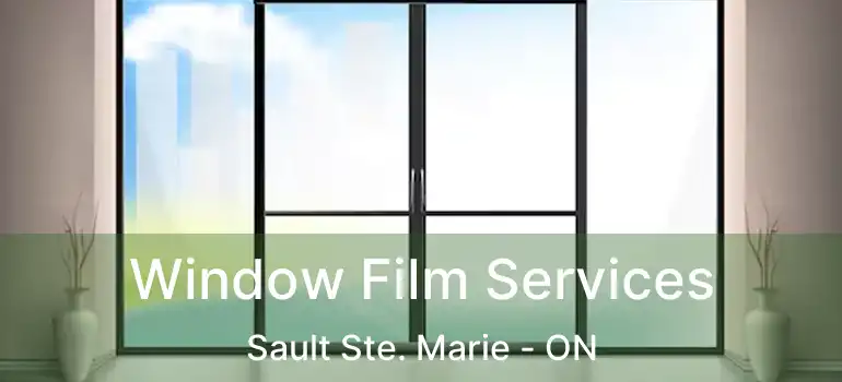 Window Film Services Sault Ste. Marie - ON