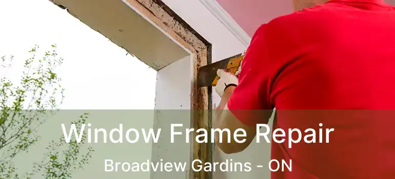  Window Frame Repair Broadview Gardins - ON