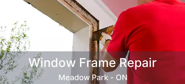  Window Frame Repair Meadow Park - ON