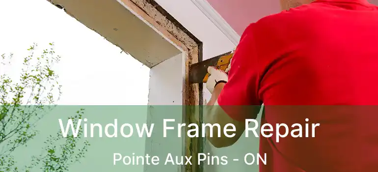  Window Frame Repair Pointe Aux Pins - ON