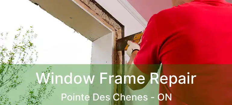 Window Frame Repair Pointe Des Chenes - ON