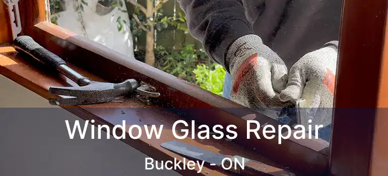 Window Glass Repair Buckley - ON