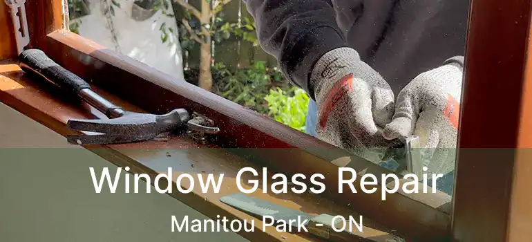 Window Glass Repair Manitou Park - ON