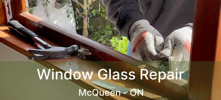 Window Glass Repair McQueen - ON