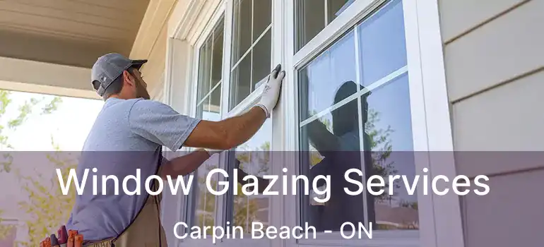  Window Glazing Services Carpin Beach - ON
