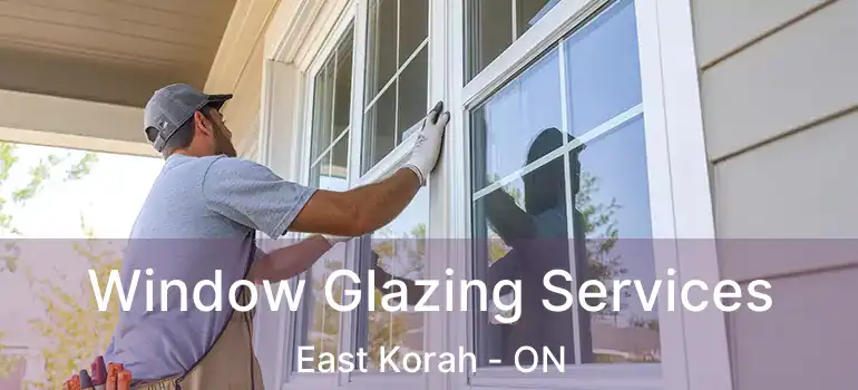  Window Glazing Services East Korah - ON