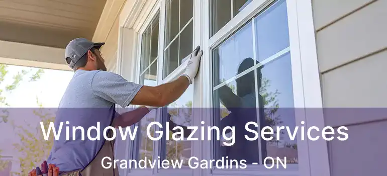  Window Glazing Services Grandview Gardins - ON