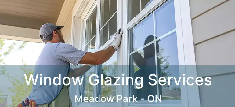  Window Glazing Services Meadow Park - ON