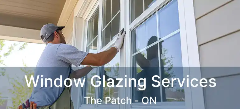Window Glazing Services The Patch - ON