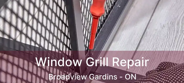 Window Grill Repair Broadview Gardins - ON
